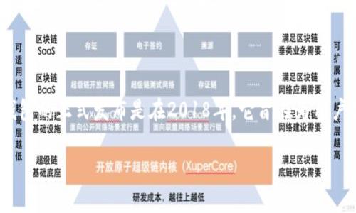 TP钱包（TokenPocket）是一款多链数字钱包，支持多种区块链资产的管理。TP钱包的正式发布是在2018年。它旨在为用户提供安全、便捷的数字资产管理解决方案，并支持多种区块链生态系统的交互。

如果你对TP钱包的具体功能或使用方法有进一步的兴趣或疑问，可以告诉我！