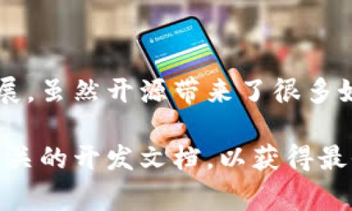 “TP钱包开源”是指TP钱包（TokenPocket钱包）这个数字货币钱包的源代码已经公开，任何人都可以查看、修改和使用这些代码。开源的概念在技术社区中非常流行，主要体现在促进技术共享、协作开发和透明性等方面。

### TP钱包开源的意义：

1. **透明性**：开源代码使得用户能够审查钱包的安全性，避免了黑箱操作所带来的潜在安全隐患。
2. **社区参与**：开发者和用户能够共同参与到钱包的改进和功能添加，形成一个更加活跃的开发社区。
3. **创新驱动**：开源代码可以被其他开发者参考和使用，促进新的功能和应用的诞生。
4. **降低依赖**：用户不再完全依赖于某一特定公司的技术，可以根据自己的需求进行修改和。

### TP钱包开源的应用：

开源的钱包允许开发者进行定制化开发，可以根据特定用户群体的需要进行针对性的功能开发，比如：

- 添加不同的区块链支持。
- 针对特定地域或群体的用户界面。
- 增强的安全功能。

### TP钱包的特点：

- **多链支持**：TP钱包支持多种区块链资产，包括以太坊、比特币等。
- **用户友好的界面**：界面设计简洁，易于使用。
- **安全性**：通过私钥管理和多种安全协议确保用户资产安全。

### 小结：

TP钱包开源为用户和开发者带来了更多的选择和可能，同时也推动了整个区块链生态的健康发展。虽然开源带来了很多好处，但用户在选择使用开源钱包时，仍需谨慎，做好安全防护，确保自己的资产安全。 

如果你对TP钱包的开源以及相应的功能有进一步的兴趣，建议你可以参与社区讨论，或是查看相关的开发文档，以获得最全面的信息。