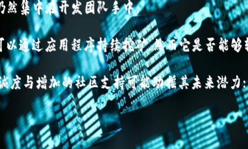 关于Pi币，目前的情况如下：

1. **项目背景**：Pi币（Pi Network）是一种新兴的数字货币，旨在让普通用户也能参与到加密货币的挖矿中来。其开发团队通过移动设备使用户能够简单地挖矿并参与生态系统。

2. **发展动态**：Pi币的项目在早期吸引了大量用户的参与，尤其是在大规模市场推广期间。然而，随着时间的推移，许多投资者和用户开始对其持有质疑态度，主要由于以下几点：
   - **缺乏透明度**：尽管团队定期发布更新，但关于项目的具体技术细节和未来的发展规划仍显不足。
   - **实际应用的匮乏**：Pi币尚未在现实中被广泛接受，有效的使用场景仍然较少。
   - **中心化问题**：尽管宣传去中心化，但项目的许多决策和操作仍然集中在开发团队手中。

3. **目前的状态**：Pi网络在2023年的发展仍然备受关注，用户仍然可以通过应用程序持续挖矿，然而它是否能够转换为实际价值和交易仍然是一个悬而未决的问题。

4. **未来展望**：对Pi币的未来发展，市场反应不一。一方面，用户的忠诚度与增加的社区支持可能动摇其未来潜力；另一方面，若不能如预期那样实现商业价值，其前景则会受到较大影响。

如果你有其他的具体问题或者需要更详细的信息，欢迎继续询问！